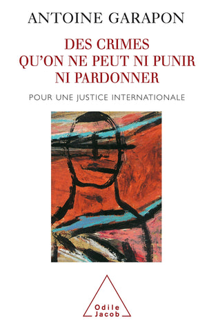Des crimes qu'on ne peut ni punir ni pardonner: Pour une justice internationale,Used