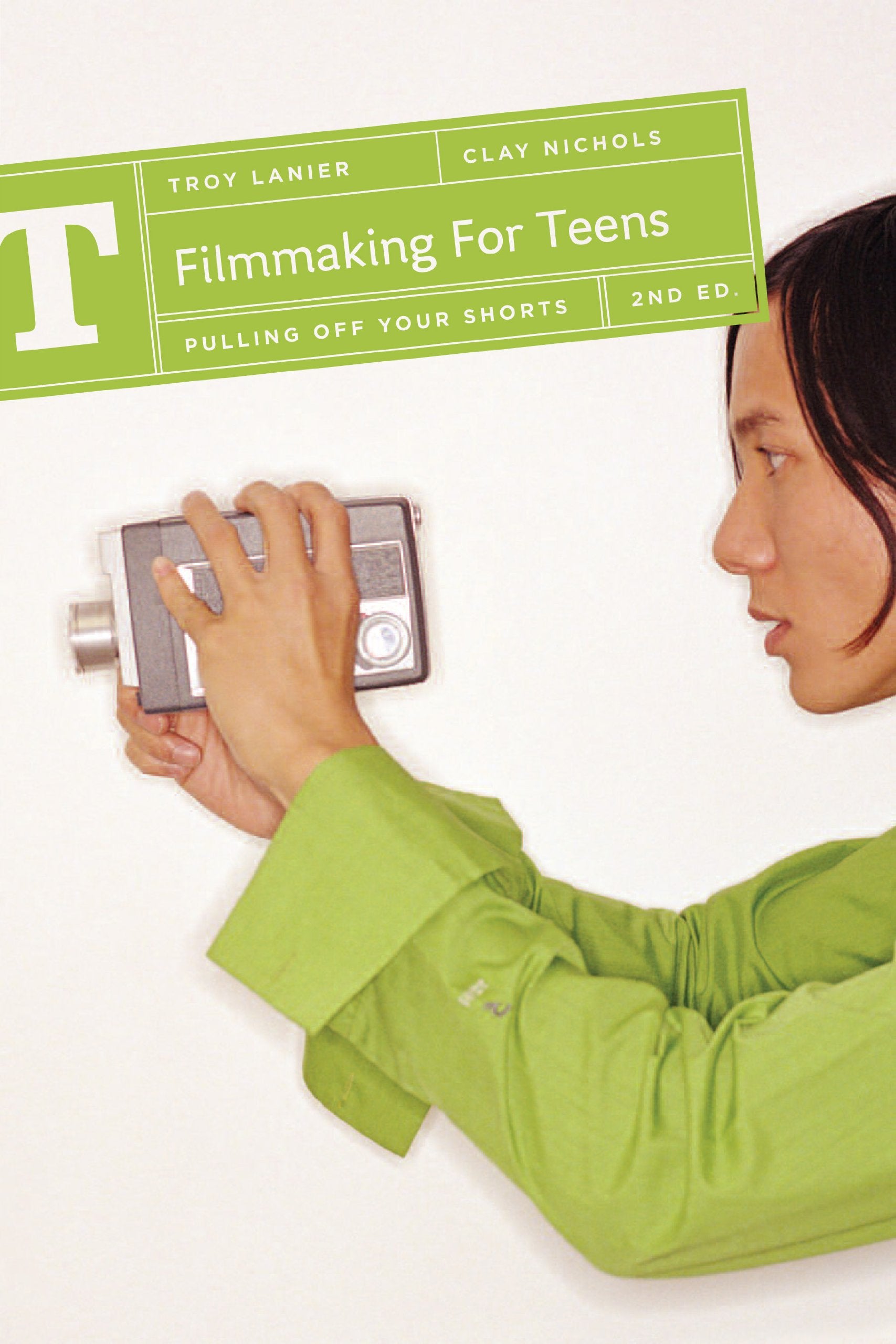 Filmmaking for Teens: Pulling Off Your Shorts,Used