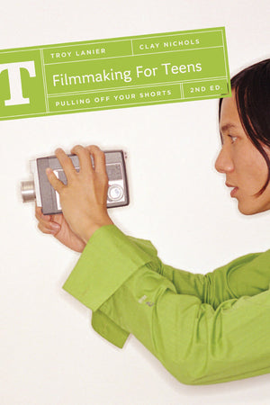 Filmmaking for Teens: Pulling Off Your Shorts,Used