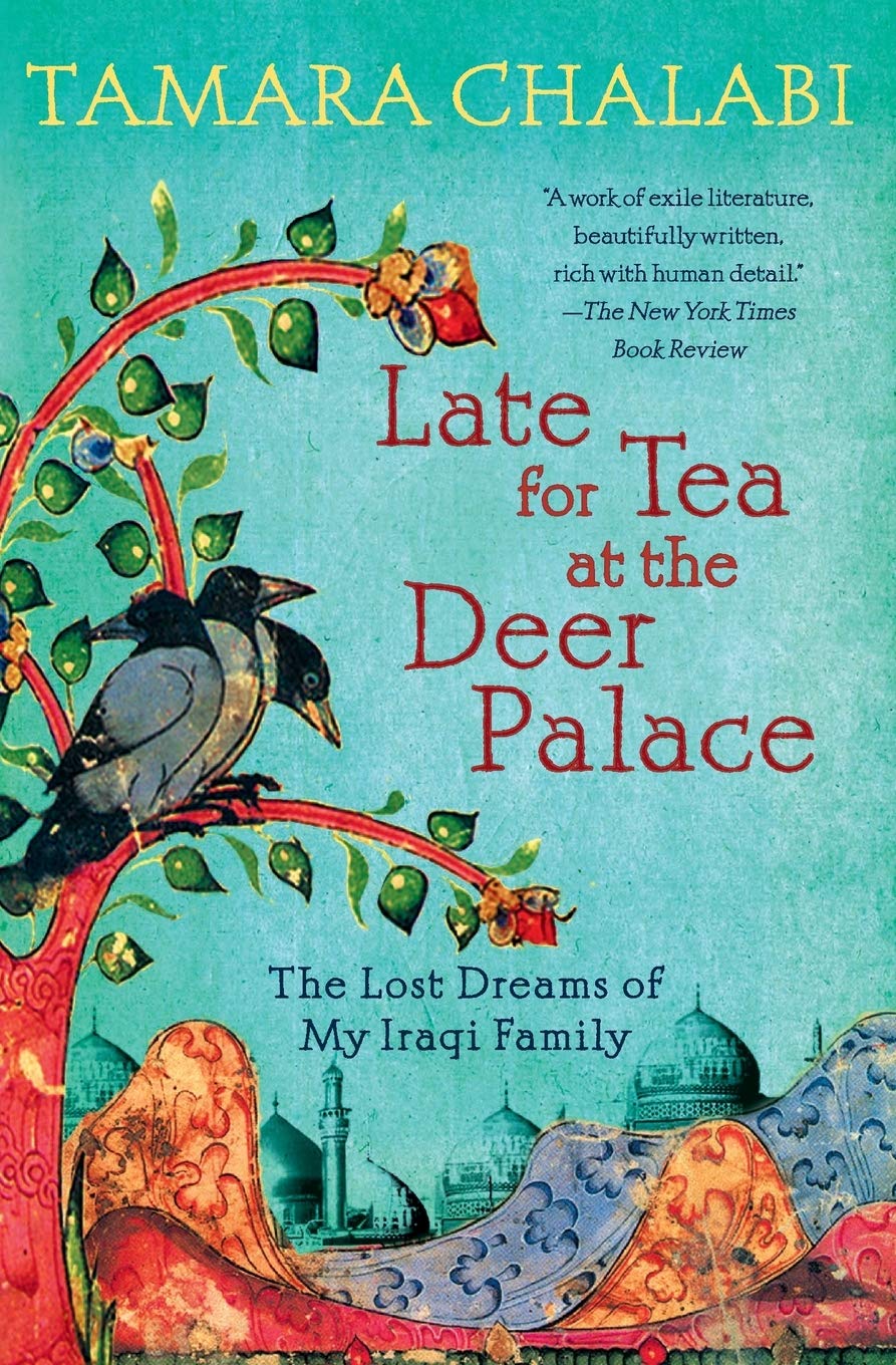 Late For Tea At The Deer Palace: The Lost Dreams Of My Iraqi Family