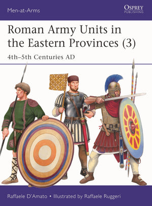 Roman Army Units In The Eastern Provinces (3): 4Th5Th Centuries Ad (MenAtArms, 570)