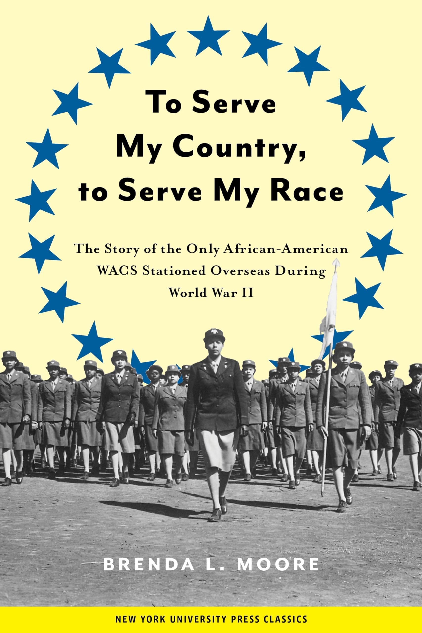 To Serve My Country, To Serve My Race: The Story Of The Only Africanamerican Wacs Stationed Overseas During World War Ii-used