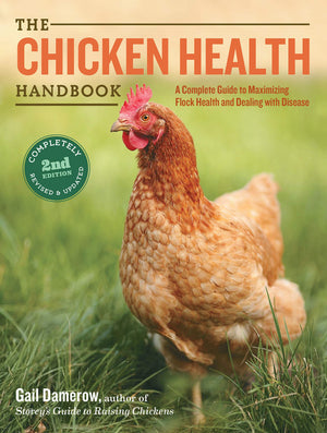 The Chicken Health Handbook, 2nd Edition by Storey Publishing - Complete Guide to Flock Health & Disease Management