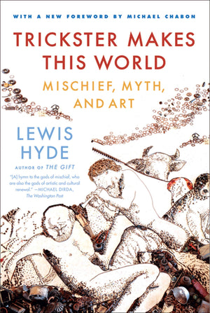 Trickster Makes This World: Mischief, Myth, and Art,New