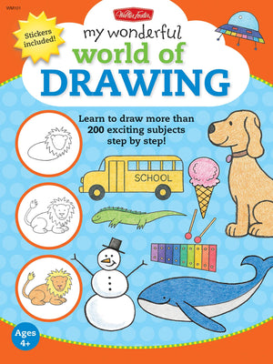 My Wonderful World Of Drawing: Learn To Draw More Than 150 Exciting Subjects Step By Step!