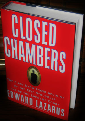 Closed Chambers: The First Eyewitness Account Of The Epic Struggles Inside The Supreme Court,New