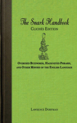 The Snark Handbook: Clichs Edition: Overused Buzzwords, Hackneyed Phrases, And Other Misuses Of The English Language,Used
