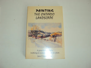 Painting the Ontario Landscape: A Practical Guide to Working in Watercolour on Location,Used