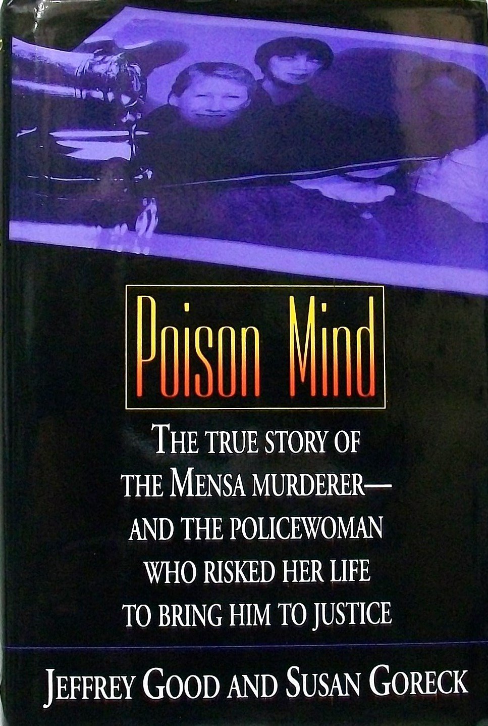 Poison Mind: The True Story Of The Mensa Murdererand The Policewoman Who Risked Her Life To Bring Him To Justice