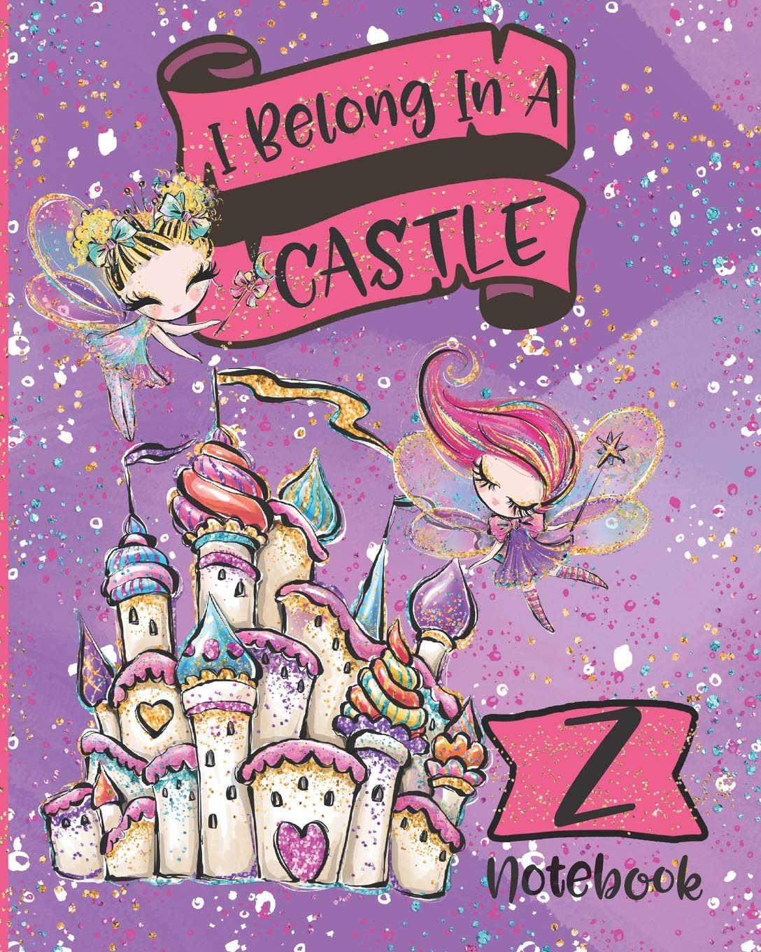 I Belong In A Castle Notebook Z: Princess Castle and Fairy Composition Notebook Letter Z  Wide Ruled Interior,Used