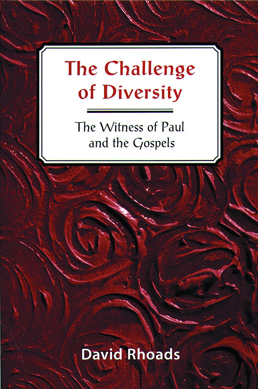 The Challenge Of Diversity: The Witness Of Paul And The Gospels,New