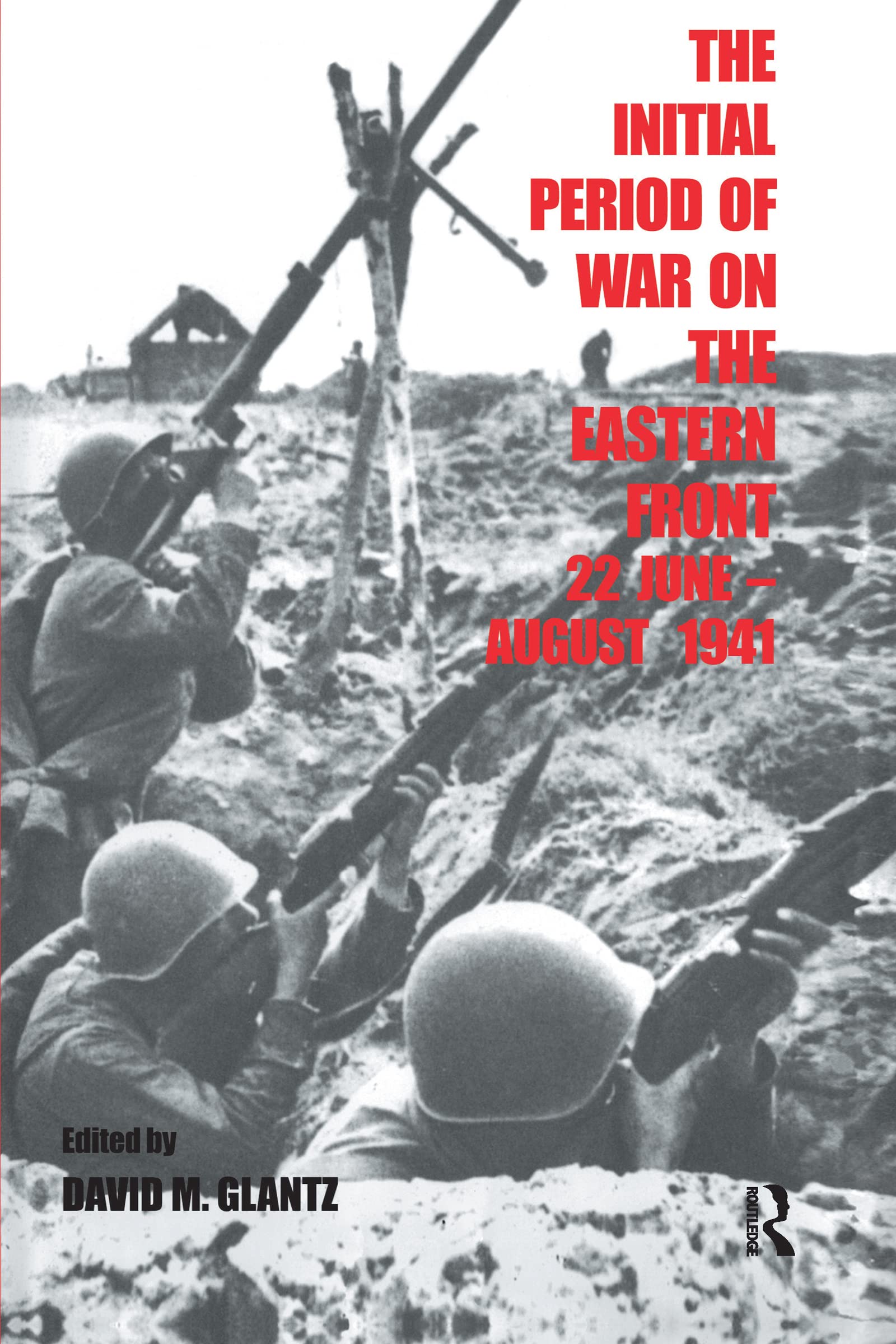 The Initial Period Of War On The Eastern Front, 22 June  August 1941: Proceedings Fo The Fourth Art Of War Symposium, Garmisch,