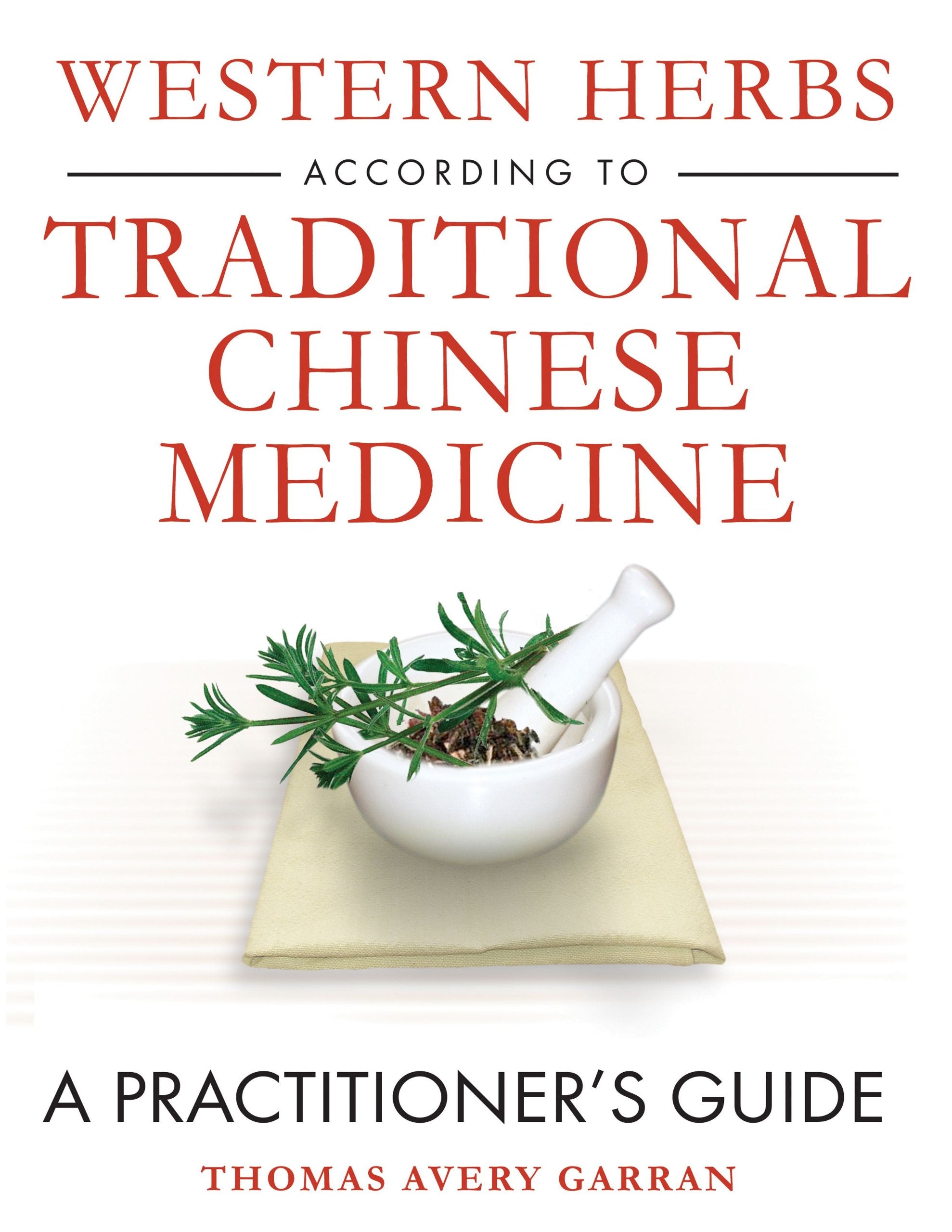 Western Herbs according to Traditional Chinese Medicine: A Practitioner's Guide,Used