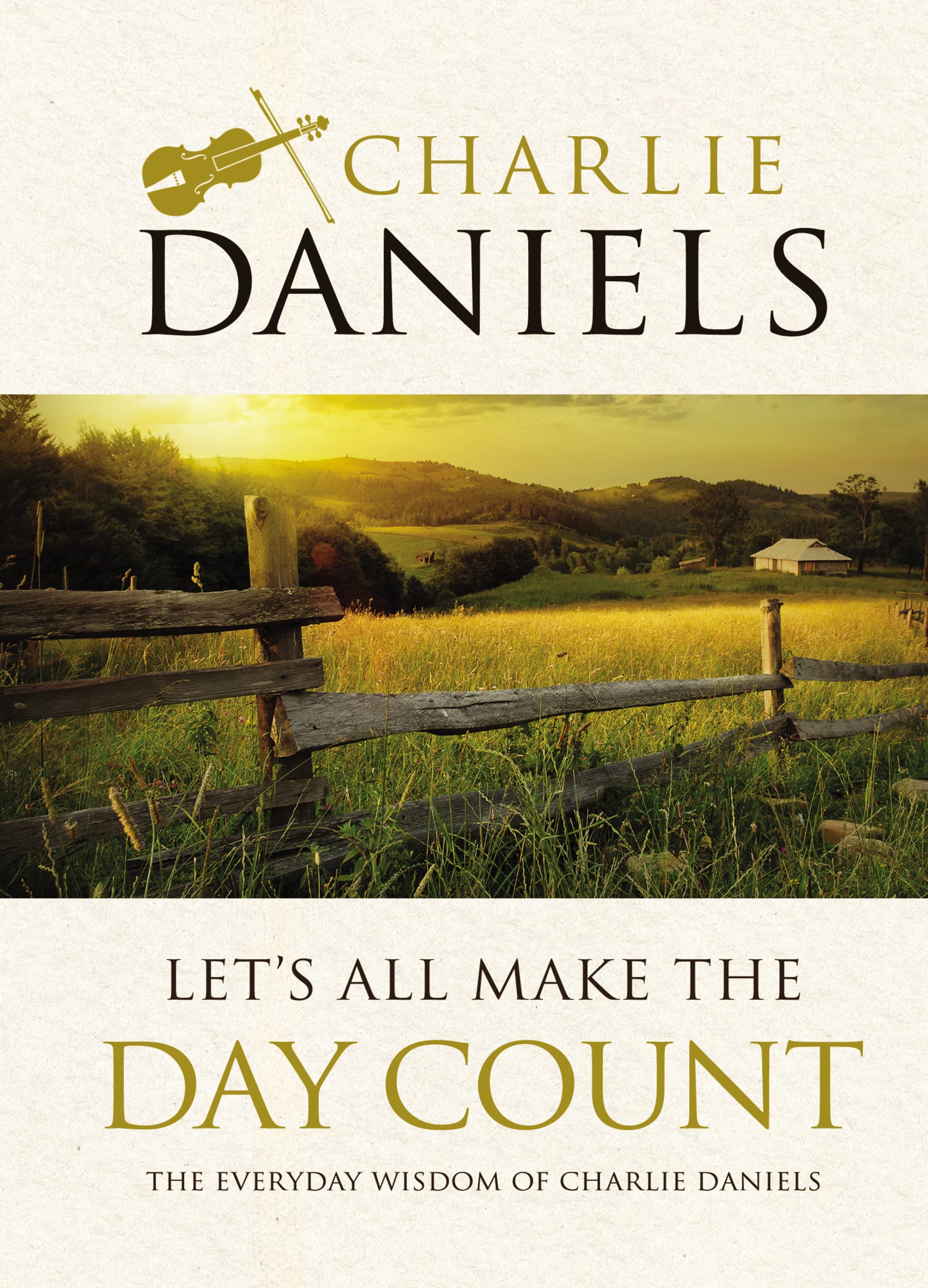 Let's All Make the Day Count: The Everyday Wisdom of Charlie Daniels,Used