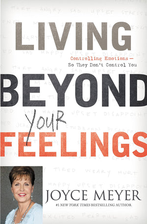 Living Beyond Your Feelings: Controlling Emotions So They Don'T Control You