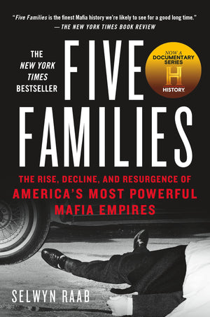 Five Families: The Rise, Decline, and Resurgence of America s Most Powerful Mafia Empires