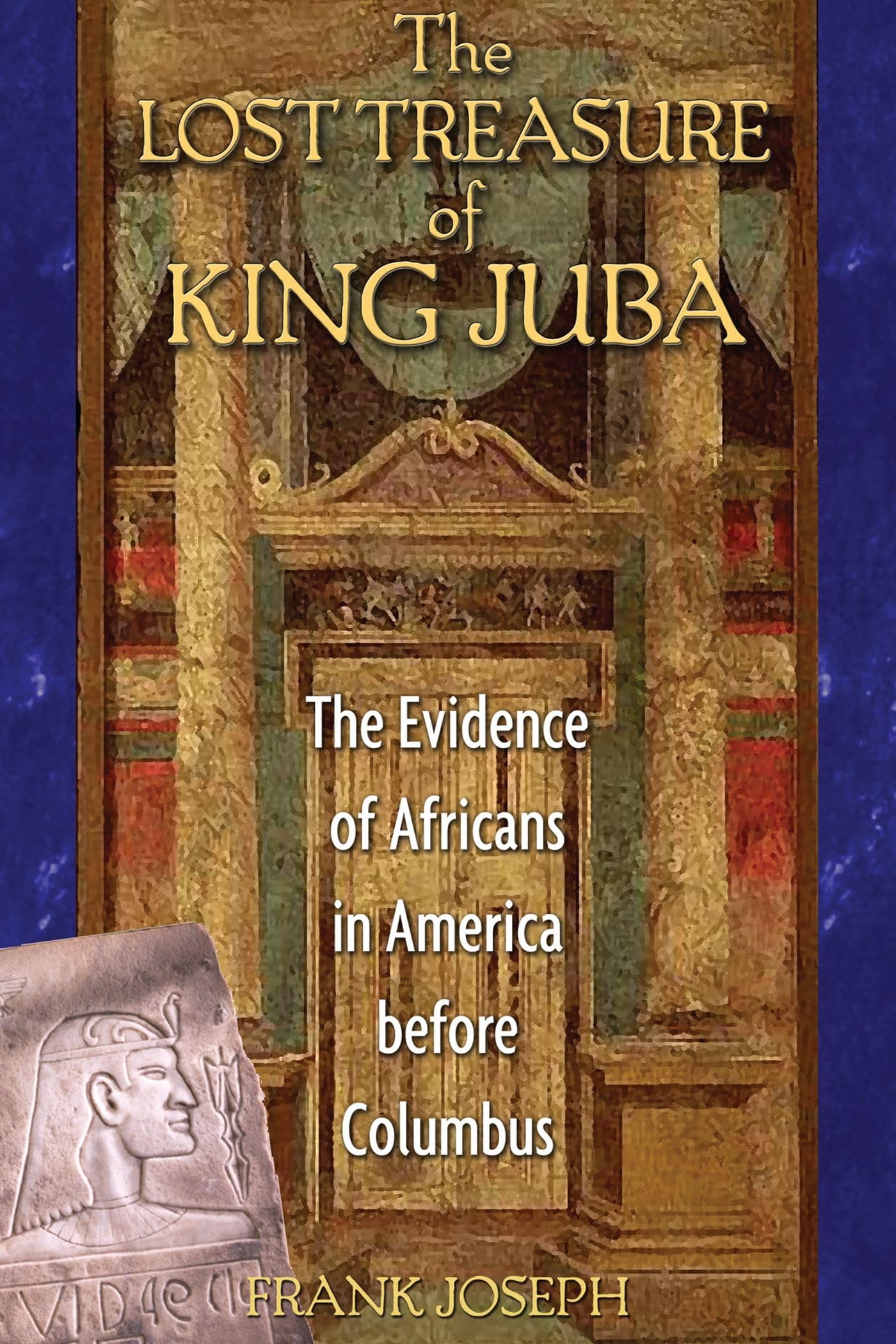 The Lost Treasure Of King Juba: The Evidence Of Africans In America Before Columbus