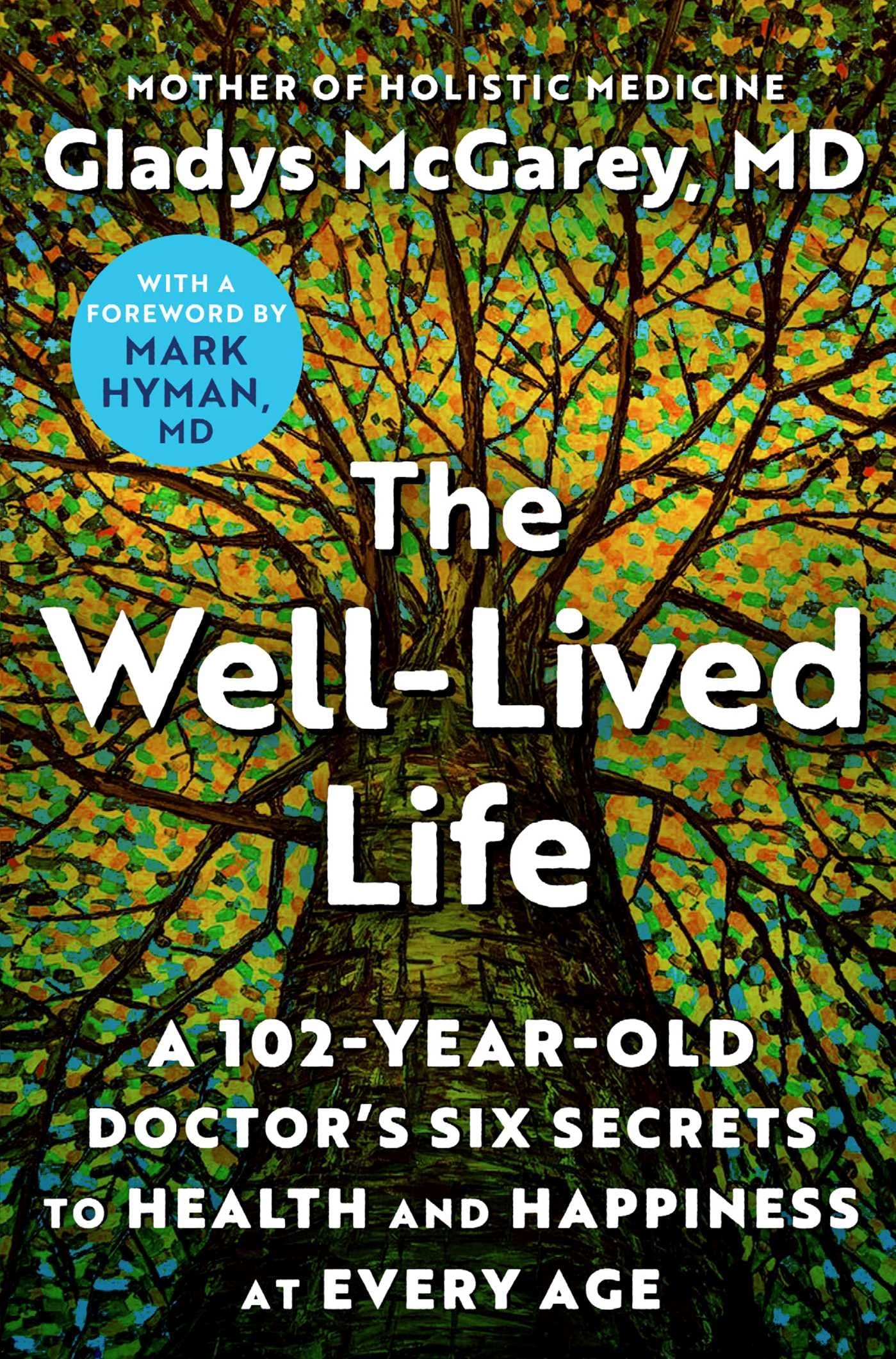 The Welllived Life: A 102Yearold Doctor'S Six Secrets To Health And Happiness At Every Age