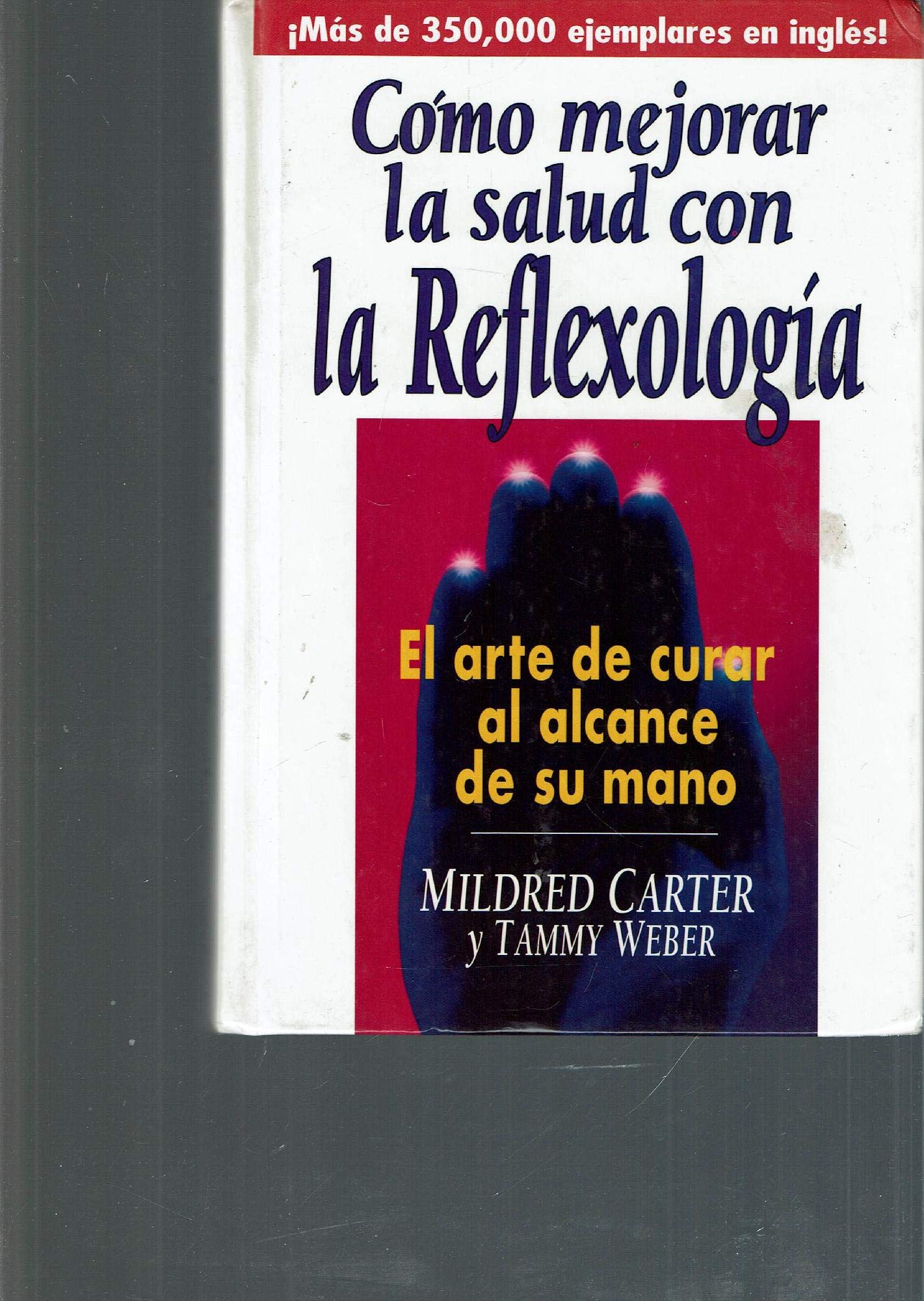 Como Mejorar LA Salud Con LA Reflexologia: El Arte De Curar Al Alcance De Su Mano (Spanish Edition),Used