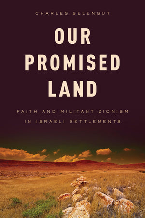 Our Promised Land: Faith and Militant Zionism in Israeli Settlements,Used