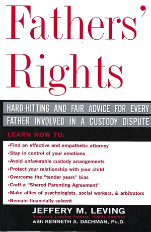 Fathers' Rights: Hardhitting And Fair Advice For Every Father Involved In A Custody Dispute