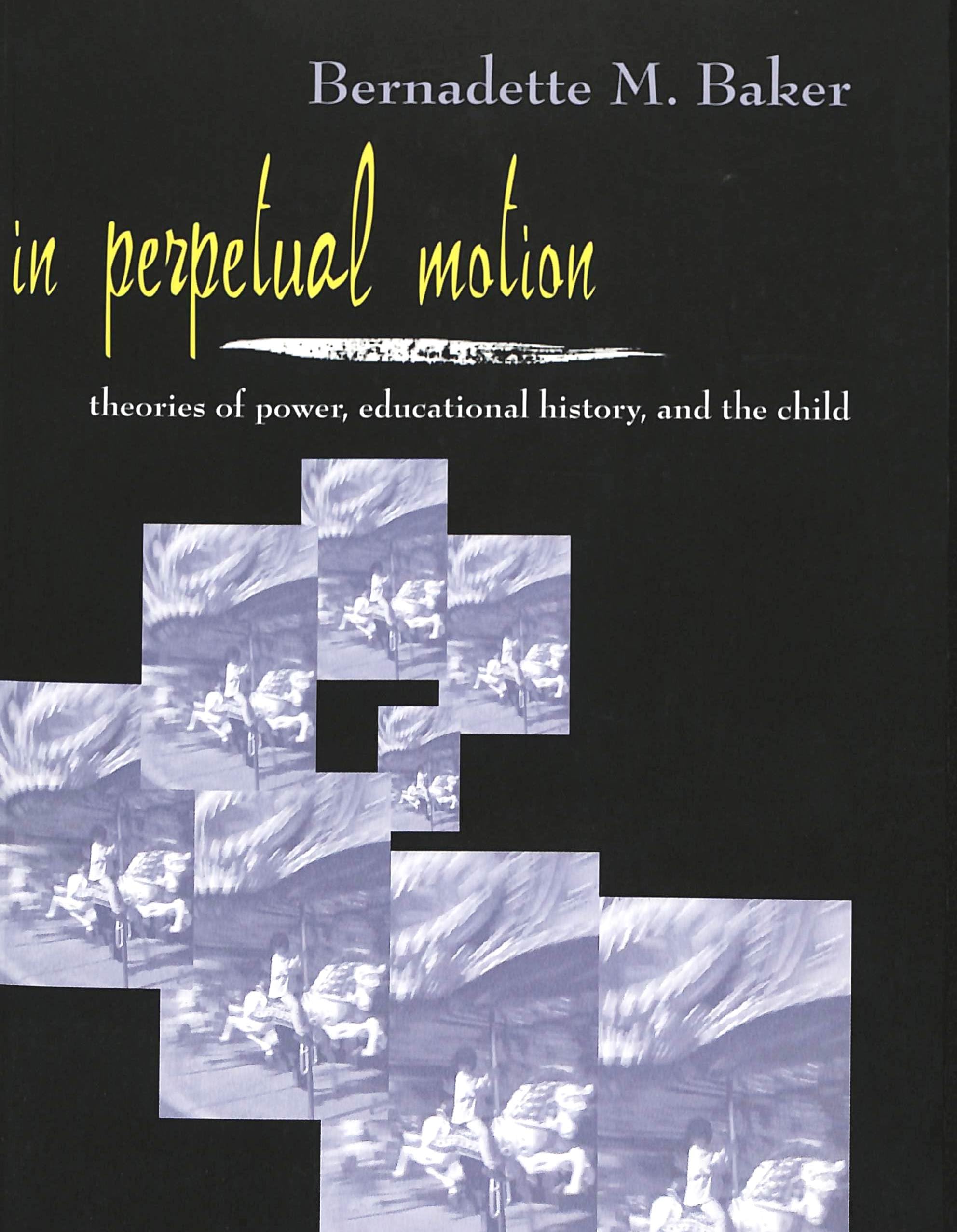 In Perpetual Motion: Theories Of Power, Educational History, And The Child (Rethinking Childhood),Used