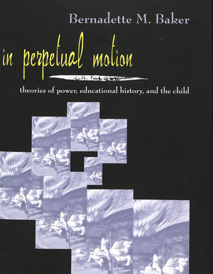 In Perpetual Motion: Theories Of Power, Educational History, And The Child (Rethinking Childhood),Used