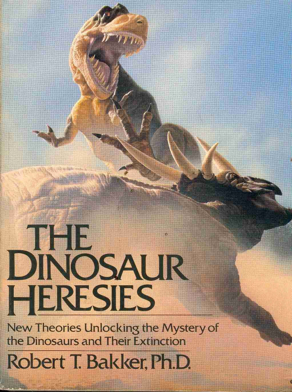 The Dinosaur Heresies: New Theories Unlocking the Mystery of the Dinosaurs and Their Extinction,Used
