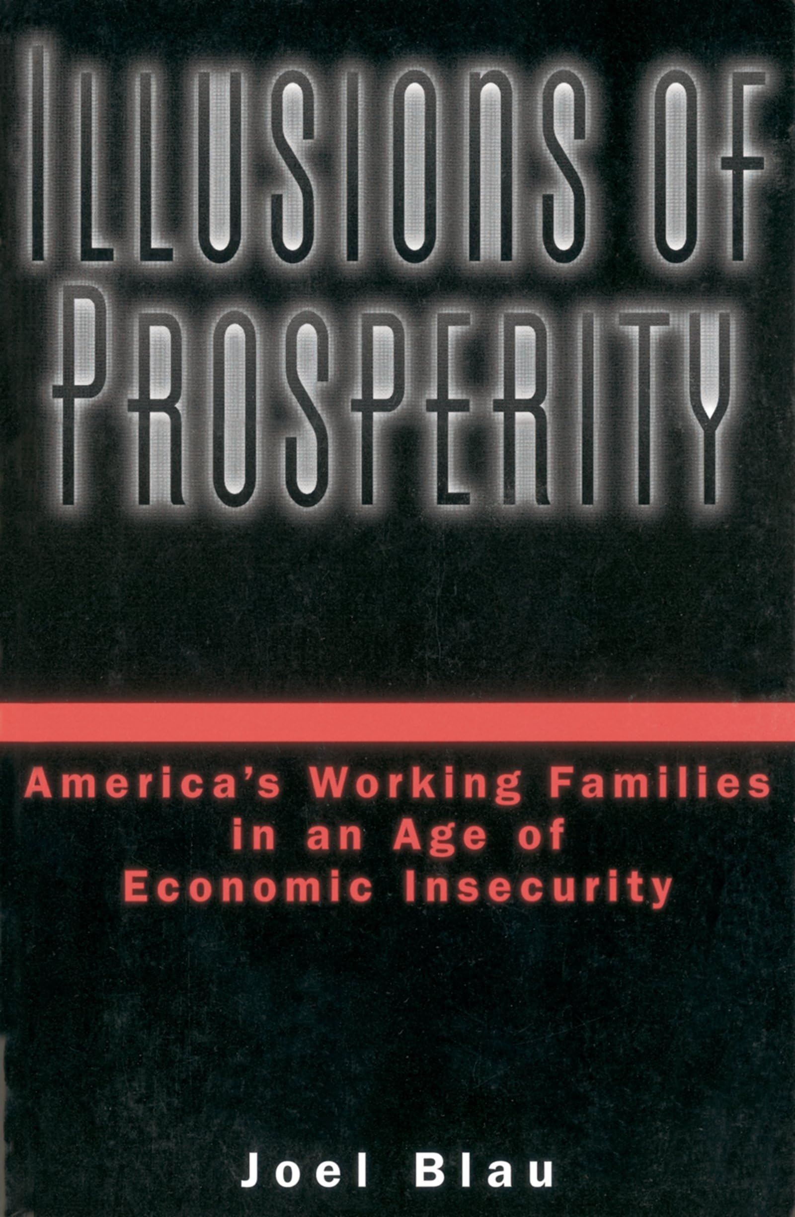 Illusions Of Prosperity: America'S Working Families In An Age Of Economic Insecurity