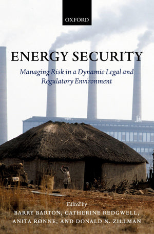 Energy Security: Managing Risk in a Dynamic Legal and Regulatory Environment,Used