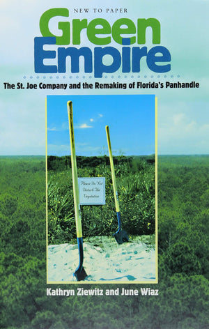 Green Empire: The St. Joe Company And The Remaking Of Florida'S Panhandle,New