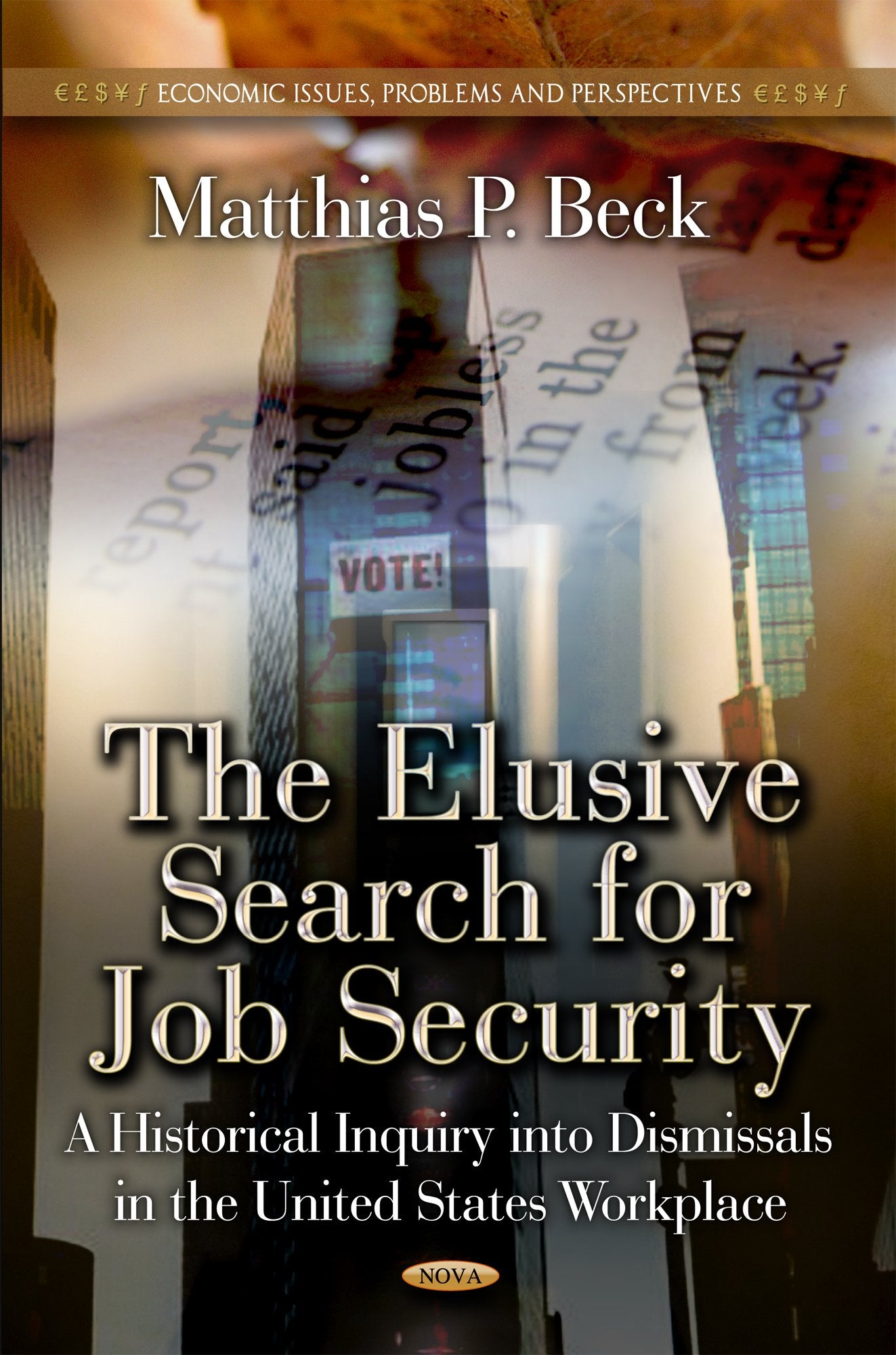 The Elusive Search For Job Security: A Historical Inquiry Into Dismissals In The United States Workplace (Economic Issues, Probl,Used