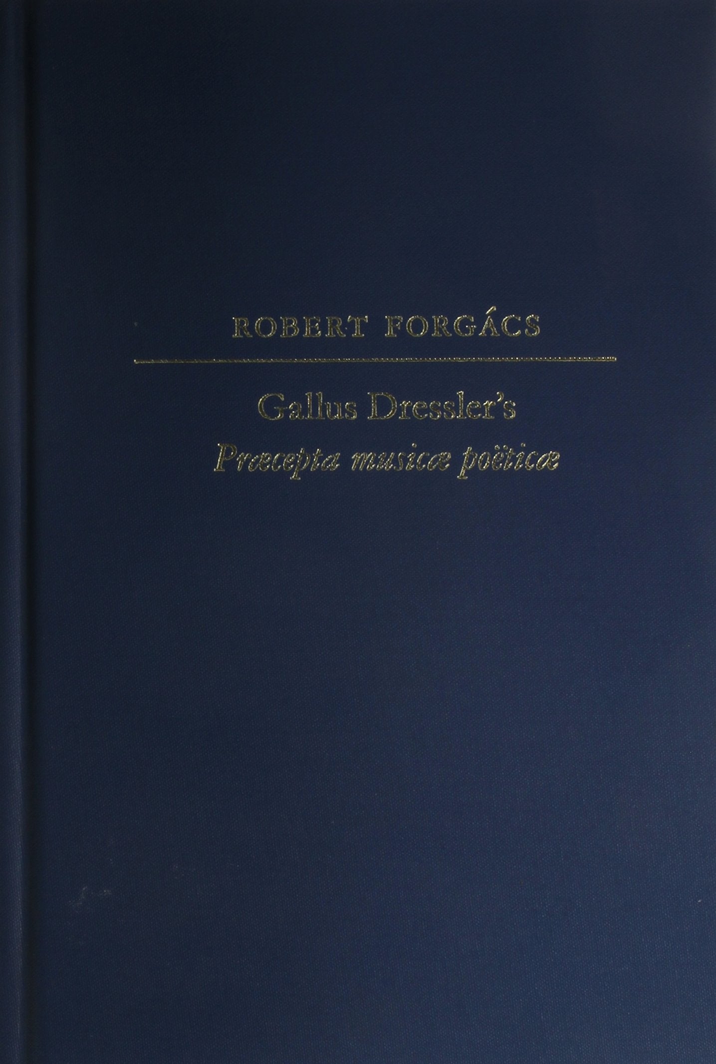 Gallus Dressler's Praecepta musicae poeticae (Studies in the History of Music Theory and Literature),New