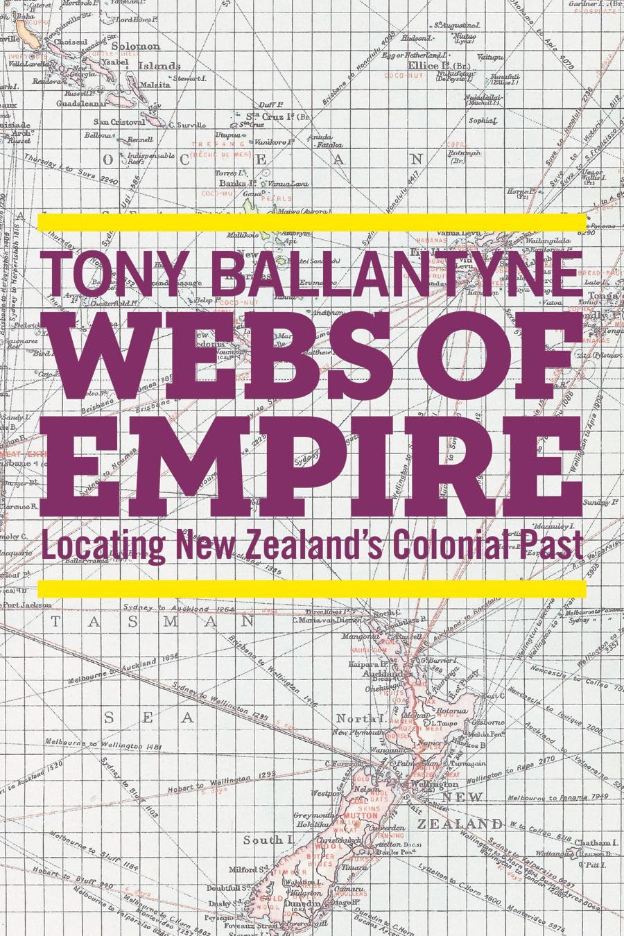Webs of Empire: Locating New Zealand's Colonial Past,Used