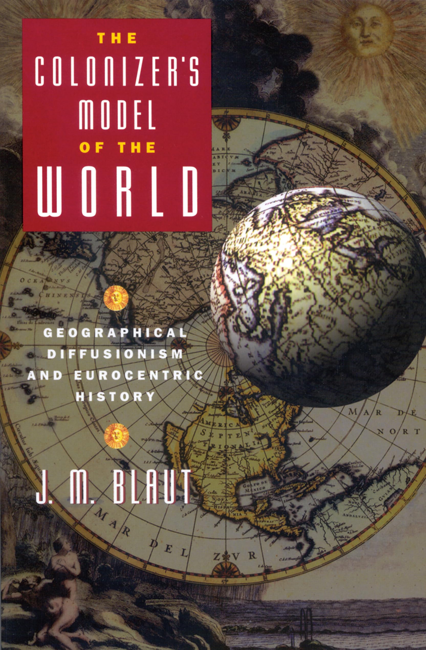 The Colonizer's Model of the World: Geographical Diffusionism and Eurocentric History,New