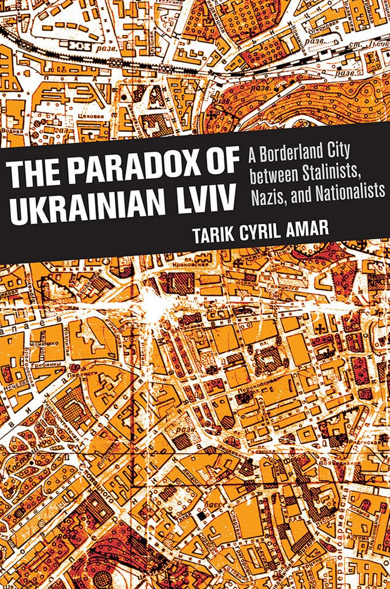 The Paradox of Ukrainian Lviv: A Borderland City between Stalinists, Nazis, and Nationalists,Used