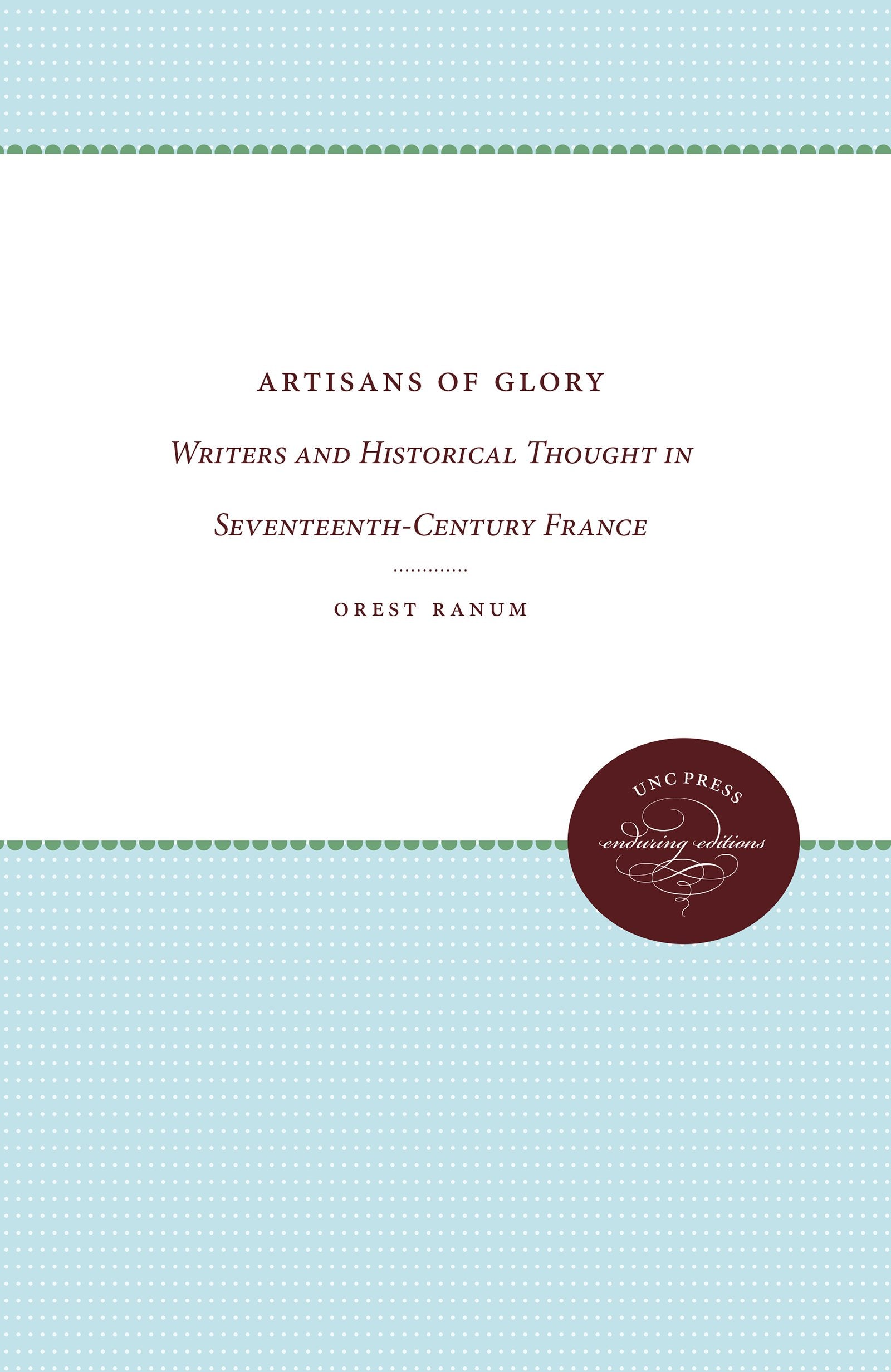 Artisans of Glory: Writers and Historical Thought in SeventeenthCentury France,Used