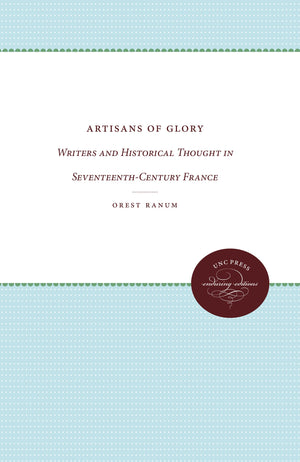 Artisans of Glory: Writers and Historical Thought in SeventeenthCentury France,Used