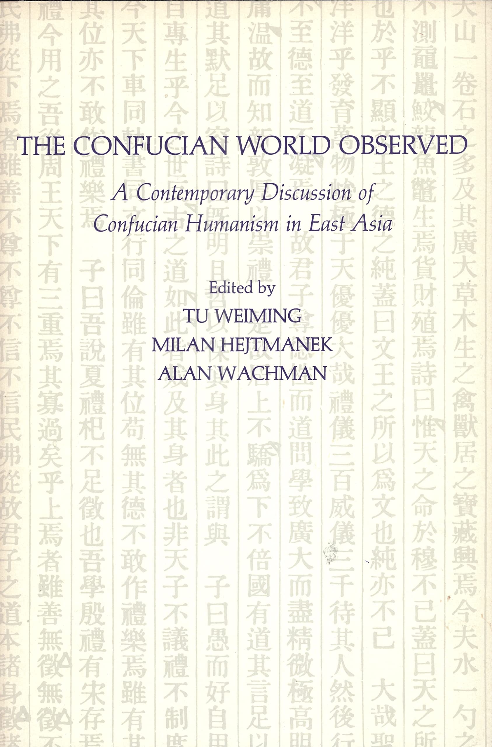 The Confucian World Observed: A Contemporary Discussion of Confucian Humanism in East Asia,Used