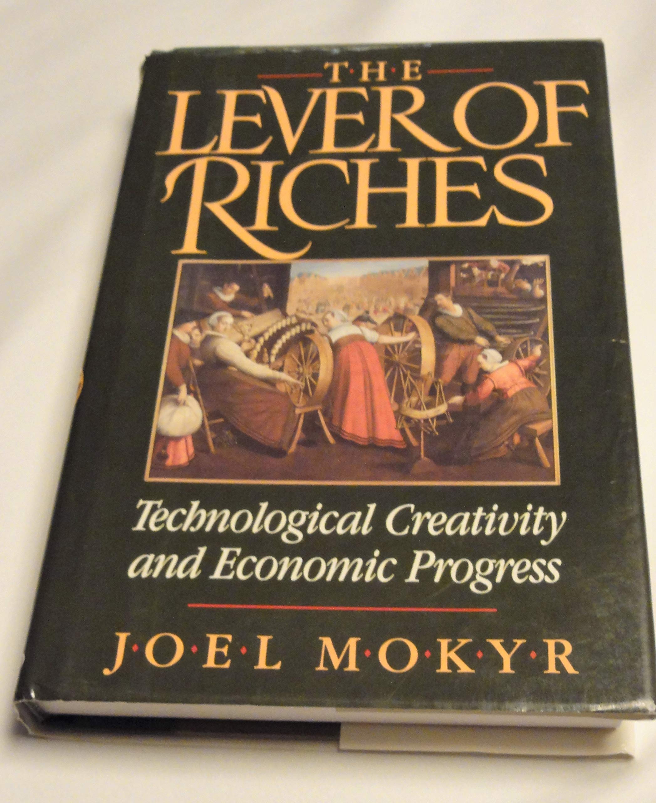 The Lever Of Riches: Technological Creativity And Economic Progress,New