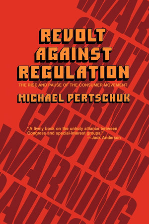 Revolt Against Regulation: The Rise and Pause of the Consumer Movement,Used