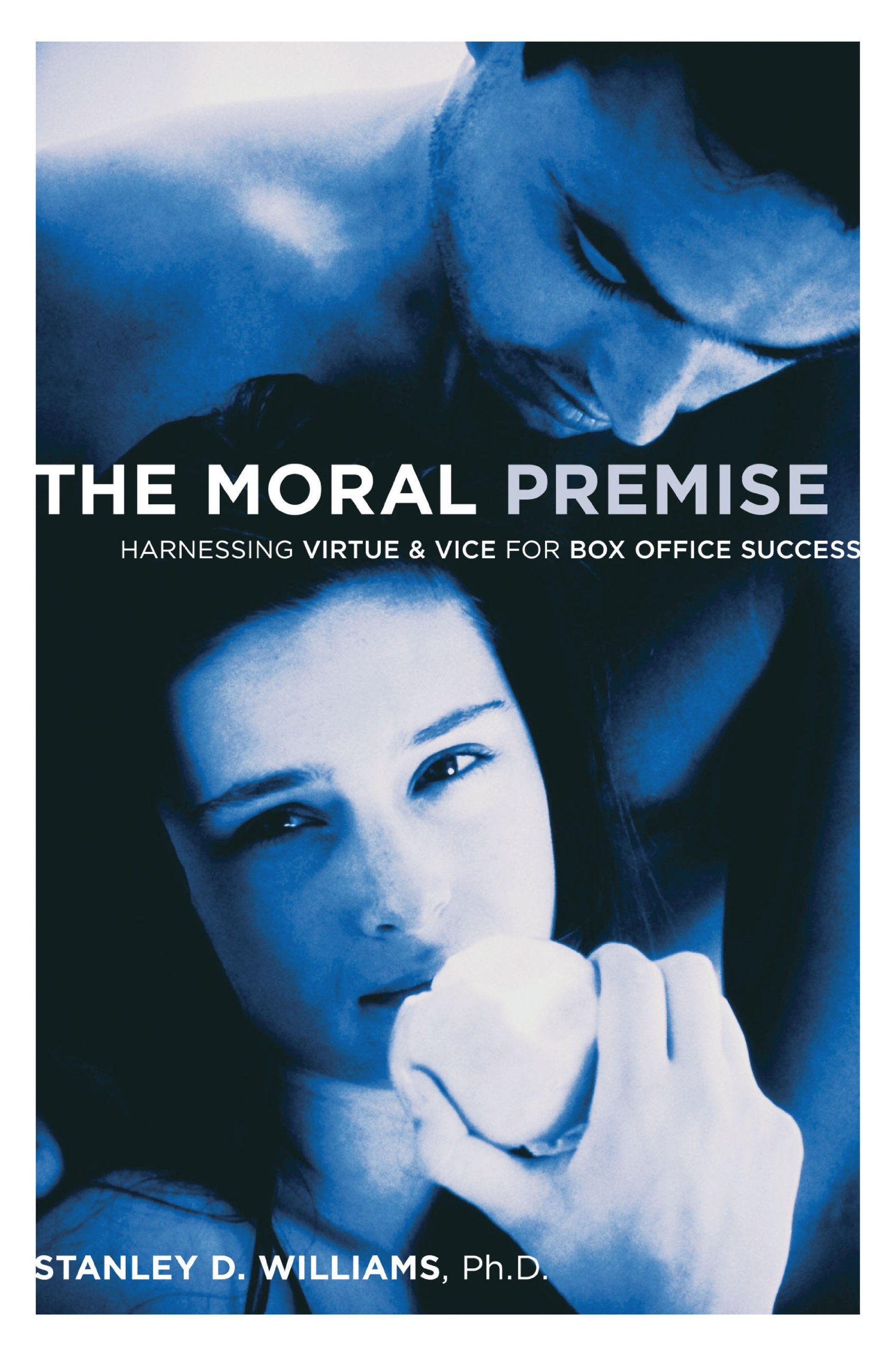 The Moral Premise: Harnessing Virtue & Vice for Box Office Success,Used
