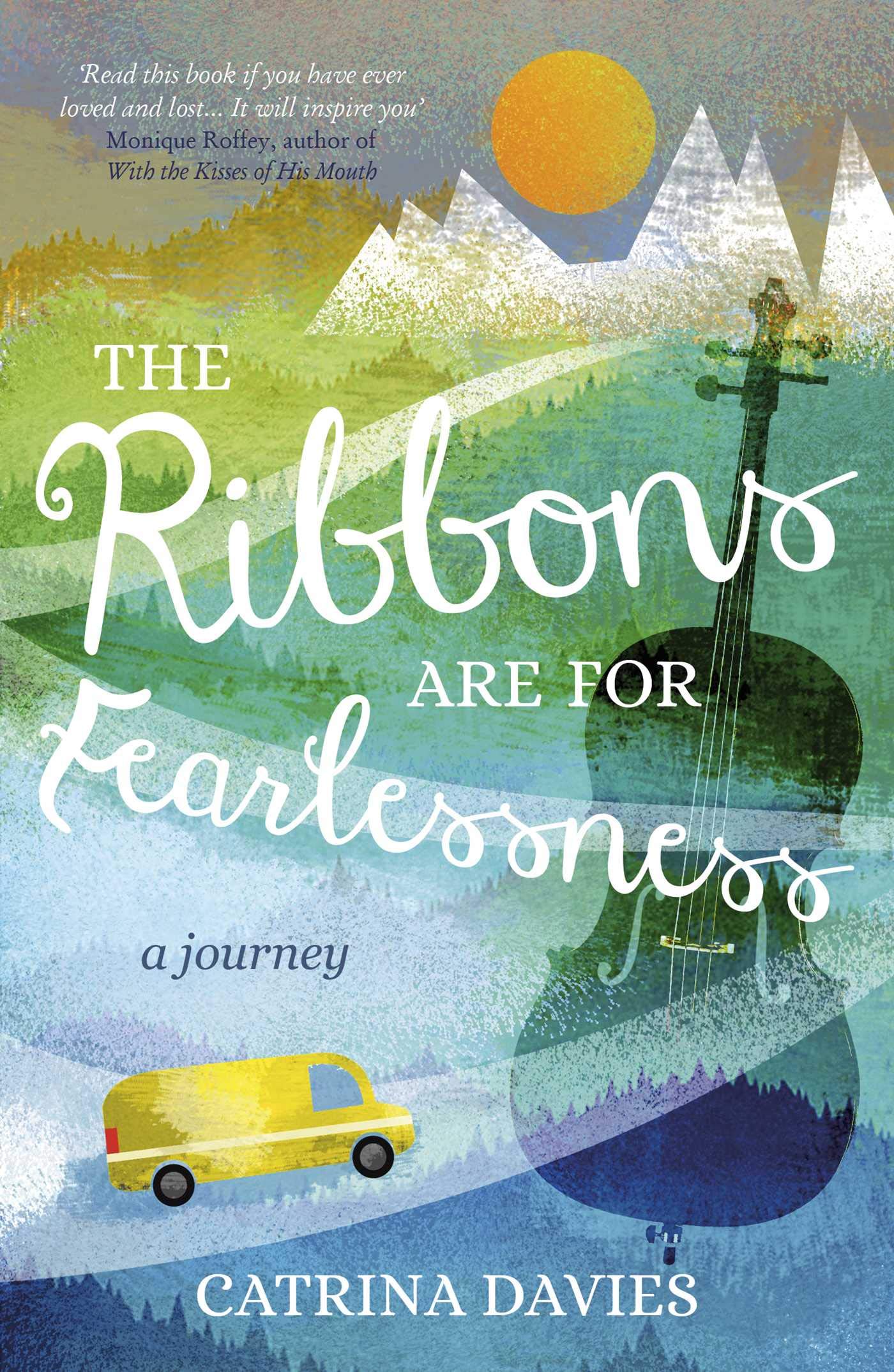 The Ribbons Are For Fearlessness: My Journey From Norway To Portugal Beneath The Midnight Sun