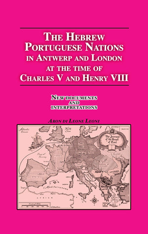The Hebrew Portuguese Nations In Antwerp And London At The Time Of Charles V And Henry Viii: New Documents And Interpretations-used