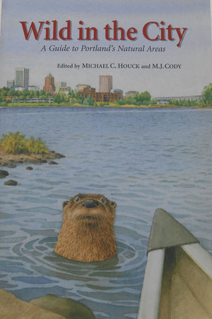 Wild in the City: A Guide to Portland's Natural Areas,Used