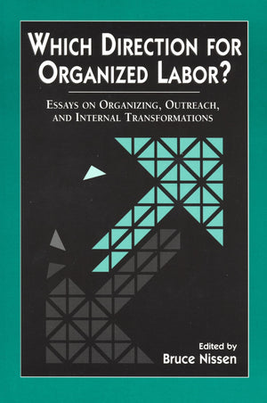 Which Direction For Organized Labor?: Essays On Organizing, Outreach, And Internal Transformations,New