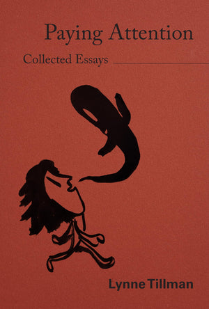 Lynne Tillman: Paying Attention: Essays On Art And Culture