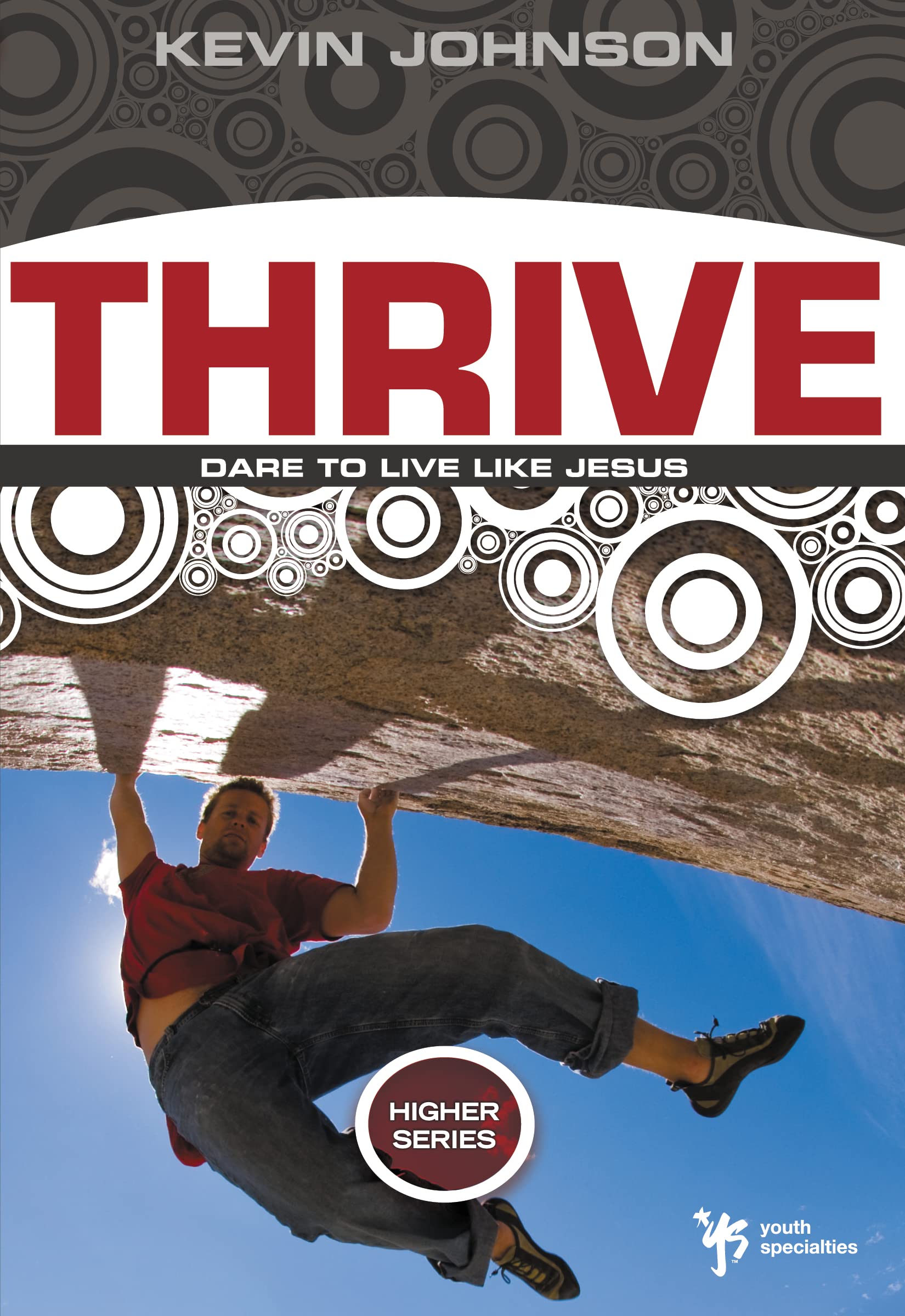 Thrive: Dare to Live Like Jesus (Higher Series),New