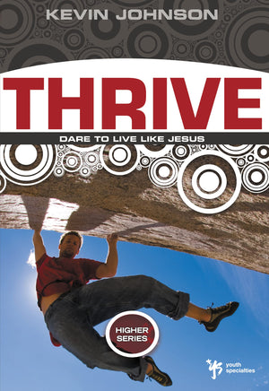 Thrive: Dare to Live Like Jesus (Higher Series),New