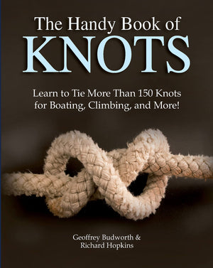 The Handy Book Of Knots: Learn To Tie More Than 150 Knots For Boating, Climbing, And More!